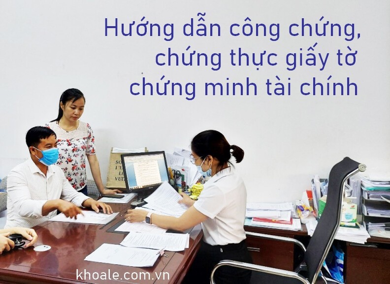 Hướng dẫn công chứng, chứng thực giấy tờ chứng minh tài chính